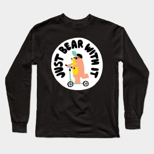 Just Bear With It Long Sleeve T-Shirt